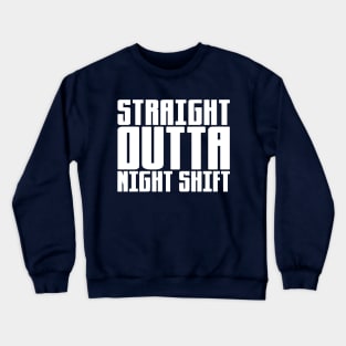 Straight Outta Night Shift Crewneck Sweatshirt